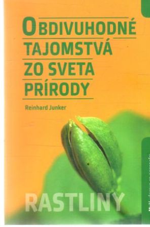 Obdivuhodné tajomstvá zo sveta prírody - rastliny - Junker Reinhard