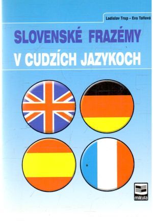 Slovenské frazémy v cudzích jazykoch - Trup Ladislav, Tallová Eva