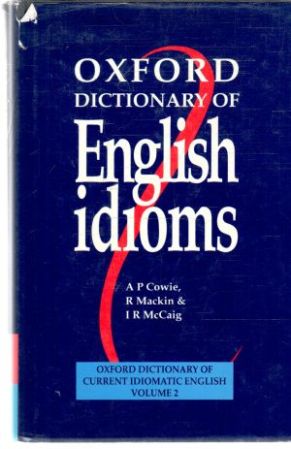 Oxford dictionary of english idioms - Cowie, Mackin, McCaig