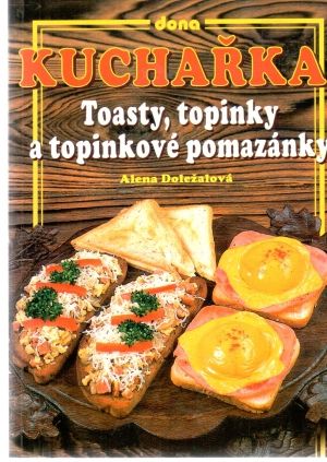 Toasty, topinky a topinkové pomazánky - Doležalová Alena