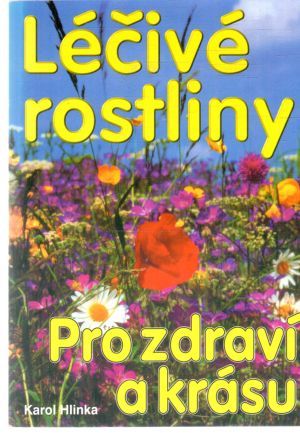 Léčivé rostliny - pro zdraví a krásu - Hlinka Karol
