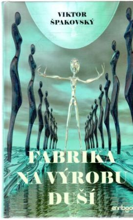Fabrika na výrobu duší - Špakovský Viktor