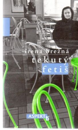 Tekutý fetiš - Brežná Irena