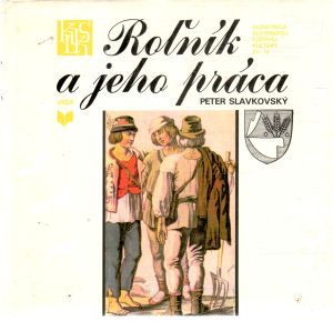 Roľník a jeho práca - Slavkovský Peter
