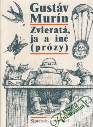 Zvieratá, ja a iné /prózy/ - Murín Gustáv