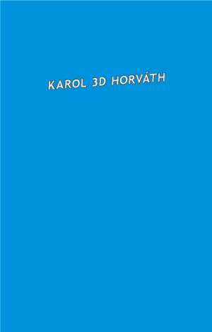 KAROL D3 HORVÁTH - Horváth K. D.
