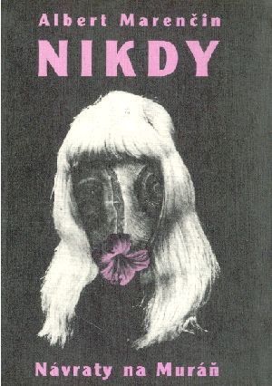 NIKDY A NÁVRATY NA MURÁŇ - Marenčin A.