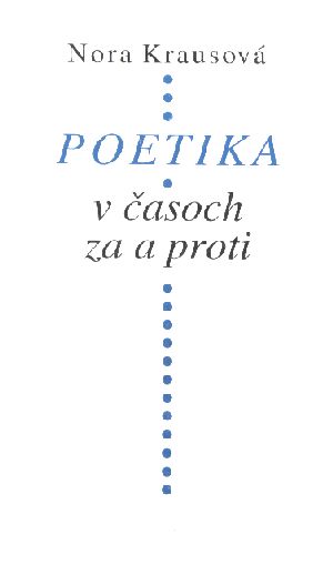 Poetika v časoch za a proti - Krausová Nora