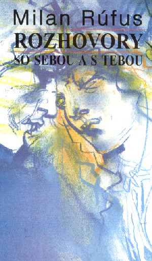 ROZHOVORY SO SEBOU A S TEBOU II - Rúfus M.