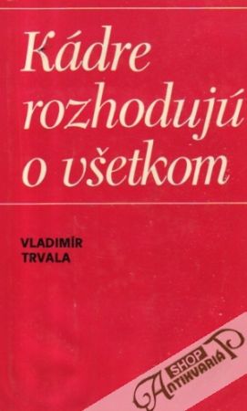 Kádre rozhodujú o všetkom - Trvala Vladimír