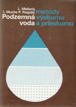 PODZEMNÁ VODA - METÓDY VÝSKUMU A PRIESKUMU - Melioris L. a kol.