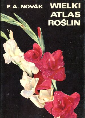 WIELKI ATLAS ROŠLIN - Novák F.A.