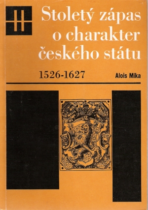STOLETÝ ZÁPAS O CHARAKTER ČESKÉHO STÁTU - Míka A.