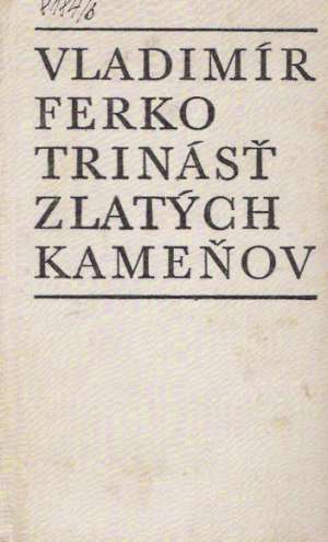TRINÁSŤ ZLATÝCH KEMEŇOV - Ferko Vladimír