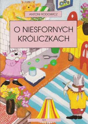 O NIESFORNYCH KRÓLICZKACH - Rodowicz A.