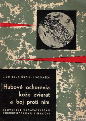 HUBOVÉ OCHORENIA KOŽE ZVIERAT A BOJ PROTI NIM - Vrtiak J. a kol.