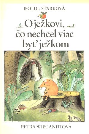 O JEŽKOVI, ČO NECHCEL VIAC BYŤ JEŽKOM - Starková I.