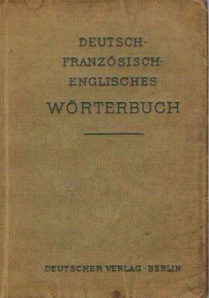 DEUTSCH- FRANZOSISCH- ENGLISCHES WORTERBUCH