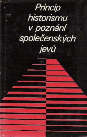 PRINCIP HISTORISMU V POZNÁNÍ SPOLEČENSKÝCH JEVU - Kolektív autorov
