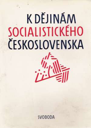 K DĚJINÁM SOCIALISTICKÉHO ČESKOSLOVENSKA - Kolektív autorov