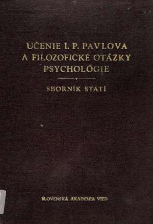 UČENIE I. P. PAVLOVA A FILOZOFICKÉ OTÁZKY PSYCHOLÓGIE - Kolektív autorov