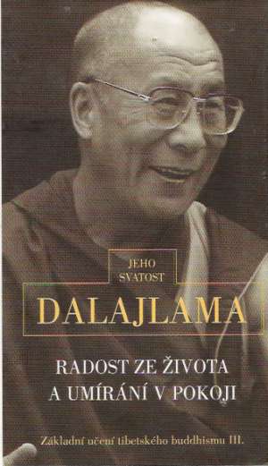 JEHO SVATOST DALAJLAMA RADOST ZE ŽIVOTA A UMÍRANÍ V POKOJI