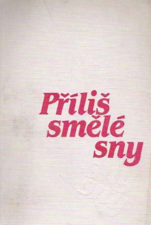 PŘÍLIŠ SMĚLÉ SNY - Hroch M.