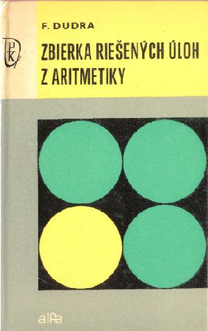 ZBIERKA RIEŠENÝCH ÚLOH Z ARITMETIKY - Dudra F.