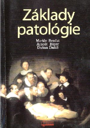 ZÁKLADY PATOLÓGIE - Benčat M. a kol.