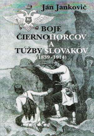 BOJE ČIERNOHORCOV A TÚŽBY SLOVÁKOV - Jankovič J.