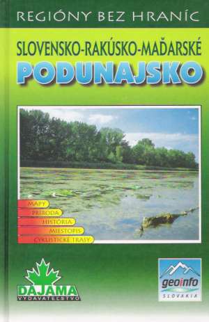 SLOVENSKO- RAKÚSKO- MAĎARSKÉ PODUNAJSKO - Bizubová M. a kol.