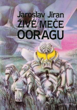ŽIVÉ MEČE OORAGU - Jiran Jaroslav