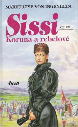 SISSI, KORUNA A REBELOVÉ - Ingenheim Marieluise
