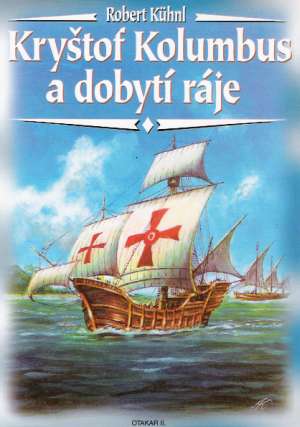 KRYŠTOF KOLUMBUS A DOBYTÍ RÁJE - Kuhnl Robert