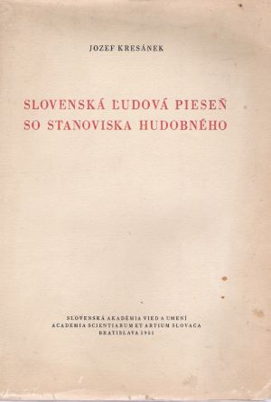 SLOVENSKÁ ĽUDOVÁ PIESEŇ SO STANOVISKA HUDOBNÉHO - Kresánek Jozef