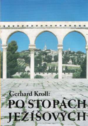 PO STOPÁCH JEŽÍŠOVÝCH - Kroll Gerhard