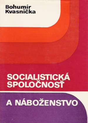 SOCIALISTICKÁ SPOLOČNOSŤ A NÁBOŽENSTVO - Kvasnička Bohumír