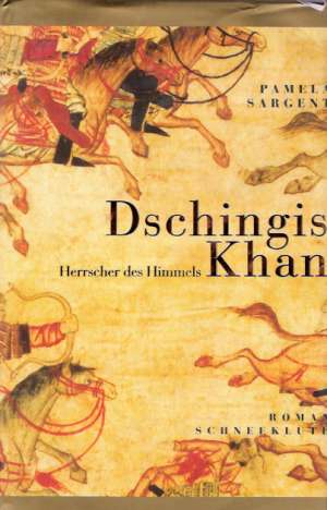 DSCHINGIS KHAN HERRSCHER DES HIMMELS - Sargent Pamela