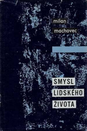 SMYSL LIDSKÉHO ŽIVOTA - Machovec Milan