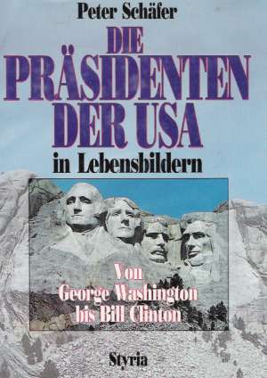 DIE PRäSIDENTEN DER USA IN LEBENSBILDERN - Schäfer Peter