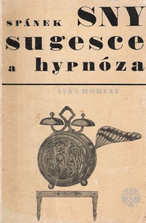 SPÁNEK, SNY, SUGESCE A HYPNÓZA - Horvai Ivan