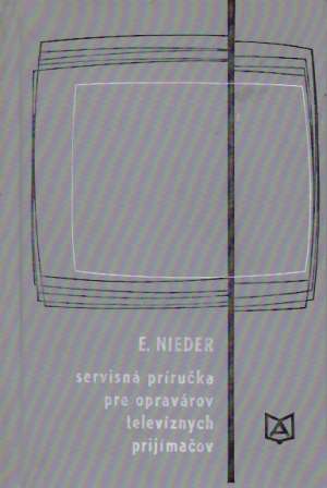 SERVISNÁ PRÍRUČKA PRE OPRAVÁROV TELEVÍZNYCH PRIJÍMAČO - Nieder E.