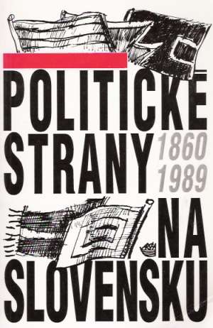 POLITICKÉ STRANY NA SLOVENSKU 1860-1989 - Lipták Ľ.