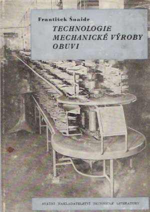 TECHNOLOGIE MECHANICKÉ VÝROBY OBUVI I. - Šnaidr František