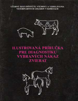 ILUSTROVANÁ PRÍRUČKA PRE DIAGNOSTIKU VYBRANÝCH NÁKAZ ZVIERAT