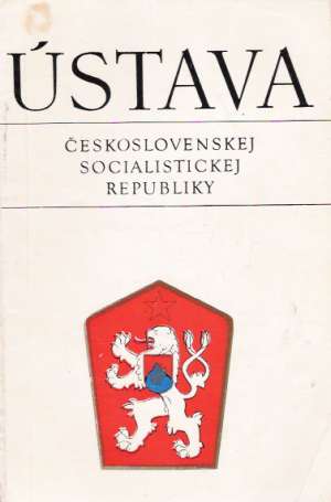 ÚSTAVA ČESKOSLOVENSKEJ SOCIALISTICKEJ REPUBLIKY - Kolektív autorov