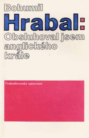 Obsluhoval jsem anglického krále - Hrabal Bohumil