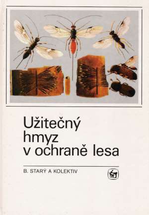 UŽITEČNÝ HMYZ V OCHRANĚ LESA - Starý B. a kolektív