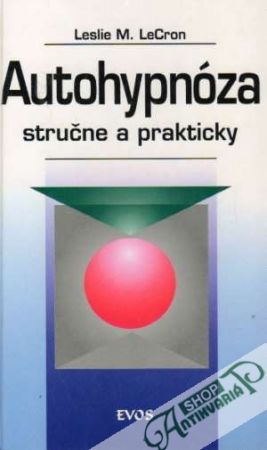 Autohypnóza - Stručne a prakticky - LeCron Leslie M.