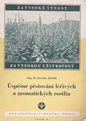 ÚSPĚŠNÉ PĚSTOVÁNÍ LÉČIVÝCH A AROMATICKÝCH ROSTLIN - Písařík Jaroslav